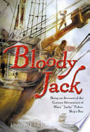 Bloody Jack: being an account of the curious adventures of Mary "Jacky" Faber, Ship's Boy