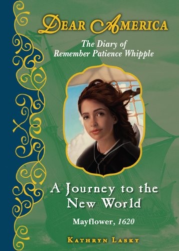 A Journey to the New World The Diary of Remember Patience Whipple Mayflower 1620 (Dear America Serie