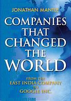  Companies that changed the world : from the est India company to google inc.