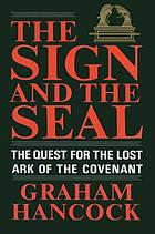  The sign and the seal : the quest for the lost Ark of the Covenant