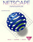  Netscape navigator : an introduction / Gary B. Shelly, Thomas J. Cashman, Kurt A. Jordan.