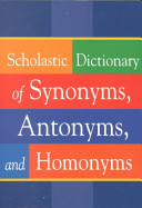 Scholastic Dictionary of Synonyms, Antonyms, and Homonyms