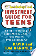 The Motley Fool investment guide for teens : eight steps to having more money than your parents ever dreamed of