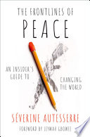 The frontlines of peace : an insider's guide to changing the world