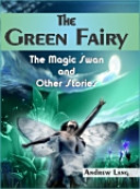 The Green Fairy - The Magic Swan and Other Stories