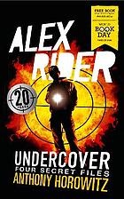 Alex Rider undercover : four secret files