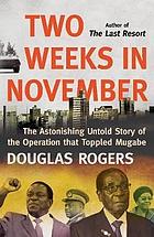  Two weeks in November : the astonishing untold story of the operation that toppled Mugabe