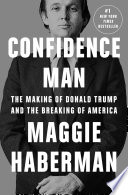 Confidence man : the making of Donald Trump and the breaking of America