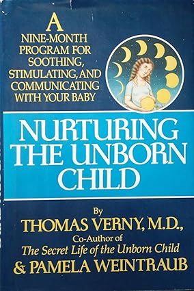 Nurturing the unborn child : a nine-month program for soothing, stimulating, and communicating with your bab