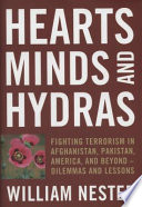 Hearts, minds, and hydras : fighting terrorism in Afghanistan, Pakistan, America, and beyond : dilemmas and lessons / William Nester.