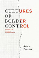 Cultures of border control : Schengen and the evolution of European frontiers 