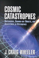 Cosmic catastrophes : supernovae, gamma-ray bursts, and adventures in hyperspace