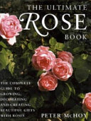 The Ultimate Rose Book : the complete book for rose lovers : growing, arranging and creative crafts with fresh and dried flowers