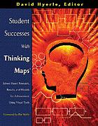  Student successes with thinking maps : school-based research, results, and models for achievement using visual tools