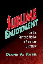  Sublime enjoyment : on the perverse motive in American literature