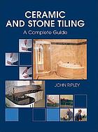 Ceramic and stone tiling : a complete guide