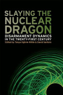 Slaying the Nuclear Dragon Slaying the nuclear dragon: disarmament dynamics in the twenty-first century