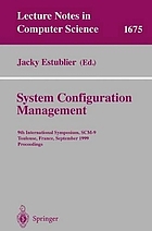 System configuration management : 9th International Symposium, SCM-9, Toulouse, France, September 5-7 1999 : proceedings