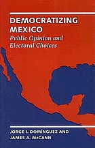 Democratizing Mexico: public opinion and electoral choices