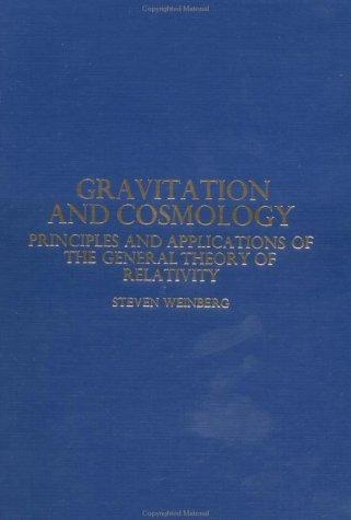 Gravitation and cosmology principles and applications of the general theory of relativity.