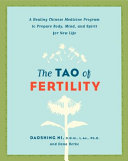 The Tao of fertility: a healing Chinese medicine program to prepare body, mind, and spirit for new life