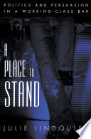 A Place to Stand: politics and persuasion in a working-class bar