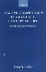  Law and competition in twentieth century Europe : protecting Prometheus