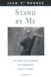 Stand by me : the risks and rewards of mentoring today's youth / Jean E. Rhodes.