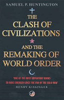 The Clash of Civilizations and the Remaking of World Order