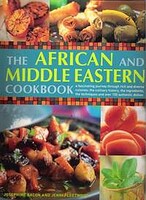 The African and Middle Eastern cookbook : a fascinating journey through rich and diverse cuisines: the culinary history, the ingredients, the techniques and over 150 authentic dishes