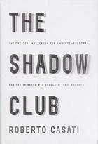 The Shadow Club: the greatest mystery in the universe--shadows--and the thinkers who unlocked their secrets