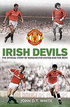 Irish devils : the official story of Manchester United and the Irish