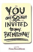  You are so not invited to my bat mitzvah