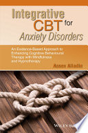 Integrative CBT for anxiety disorders : an evidence-based approach to enhancing cognitive behavioural therapy with mindfulness and hypnotherapy