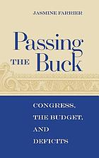 Passing the buck : Congress, the budget, and deficits