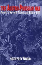 The Austro-Prussian War : Austria's war with Prussia and Italy in 1866