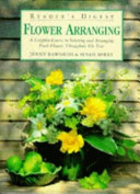 Reader's Digest Flower Arranging: a complete course in selecting and arranging fresh flowers throughout the year