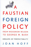 A Faustian Foreign Policy from Woodrow Wilson to George W. Bush