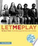 Let Me Play: the story of Title IX : the law that changed the future of girls in America