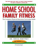 Home school family fitness : the complete physical education curriculum guide ...