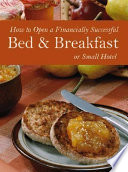 How to Open a Financially Successful Bed & Breakfast Or Small Hotel ; with Companion CD-ROM