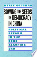 Sowing the seeds of democracy in China : political reform in the Deng Xiaoping era