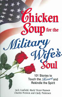 Chicken Soup for the Military Wife's Soul : 101 stories to touch the heart and rekindle the spirit