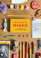 The meaning of Maggie : a novel