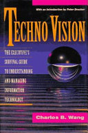 Techno Vision: the executive's survival guide to understanding and managing information technology