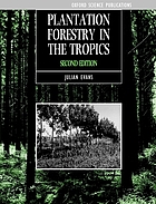 Plantation forestry in the tropics : tree planting for industrial, social, environmental, and agroforestry purposes / Julian Evans.