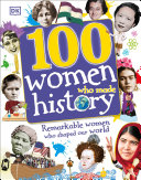 100 women who made history : remarkable women who shaped our world / written by Stella Caldwell, Clare Hibbert, Andrea Mills, and Rona Skene ; consultant, Philip Parker.