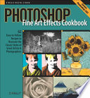 Photoshop Fine Art Effects Cookbook for Digital Photographers