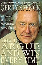  How to argue and win every time : at home, at work, in court, everywhere, every day