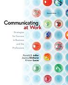 Communicating at work : strategies for success in business and the professions